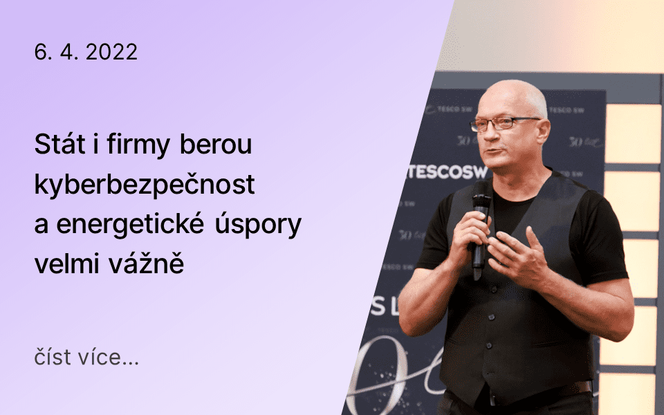 Stát i firmy berou kyberbezpečnost a energetické úspory velmi vážně Stát i firmy berou kyberbezpečnost a energetické úspory velmi vážně